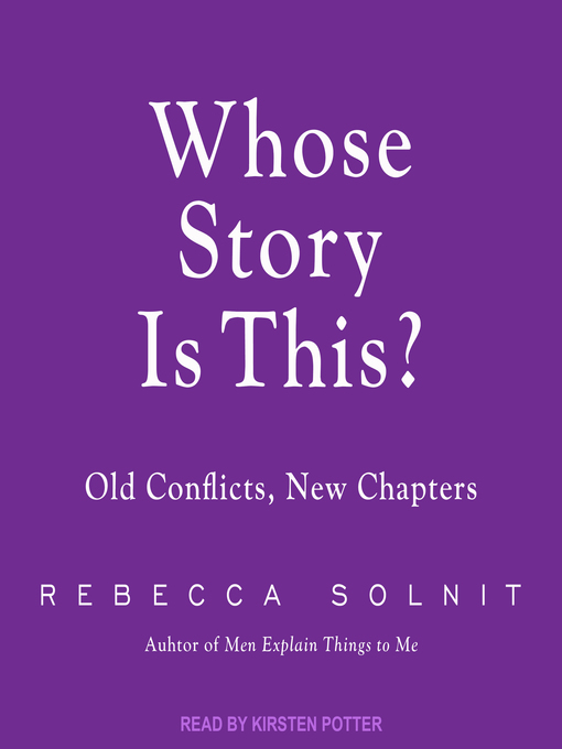 Title details for Whose Story Is This? by Rebecca Solnit - Available